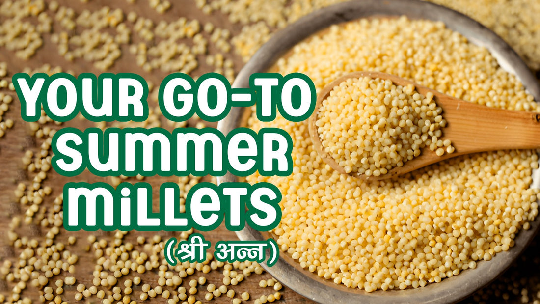 Your Go-to Summer Millets (Shree Anna)